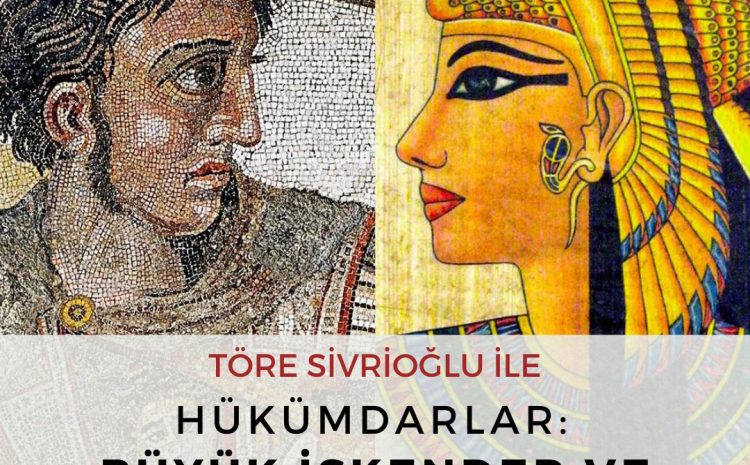 Töre Sivrioğlu ile Hükümdarlar : Büyük İskender ve Kleopatra