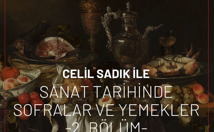 Celil Sadık ile Sanat Tarihinde Sofralar ve Yemekler 2. Bölüm