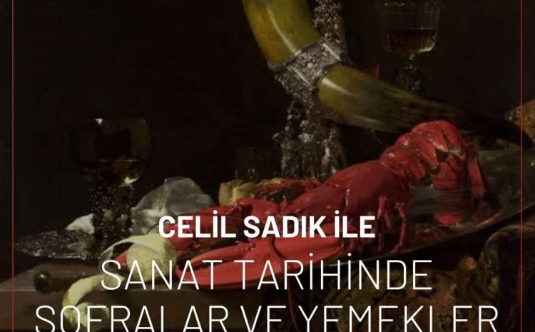 Celil Sadık ile Sanat Tarihinde Sofralar ve Yemekler