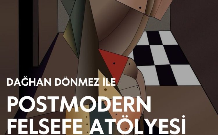 Dağhan Dönmez ile Postmodern Felsefe Atölyesi