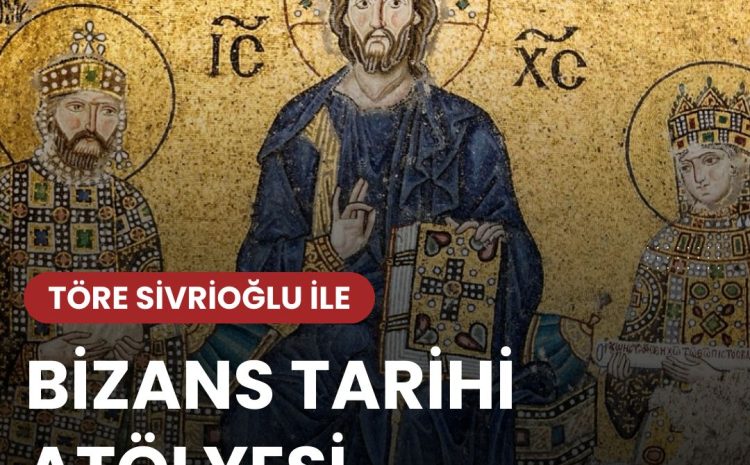 Töre Sivrioğlu ile Bizans Tarihi Atölyesi