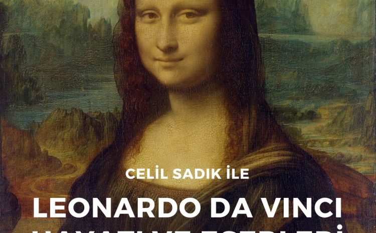 Celil Sadık ile Leonardo da Vinci Hayatı ve Eserleri