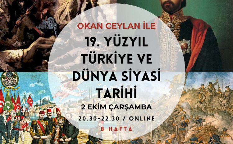 Okan Ceylan ile 19. Yüzyıl Türkiye ve Dünya Siyasi Tarihi