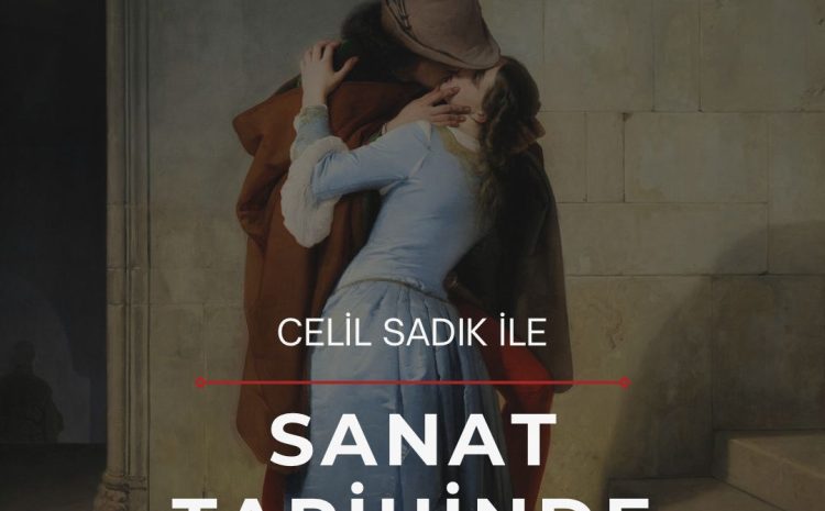 Celil Sadık ile Sanat Tarihinde Aşk
