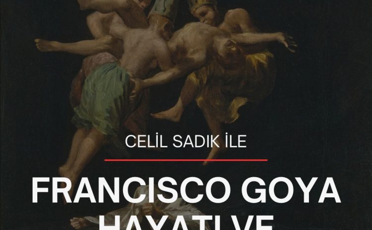 Celil Sadık ile Francisco Goya Hayatı ve Eserleri