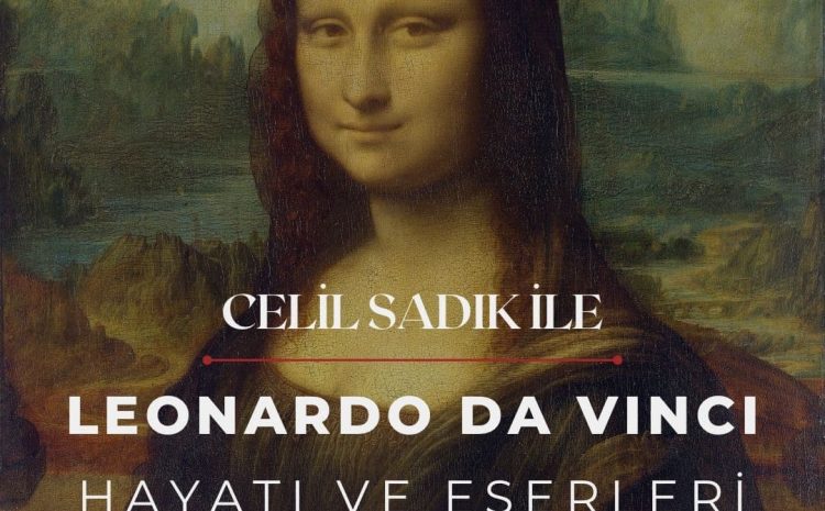 Celil Sadık ile Leonardo Da Vinci Hayatı ve Eserleri