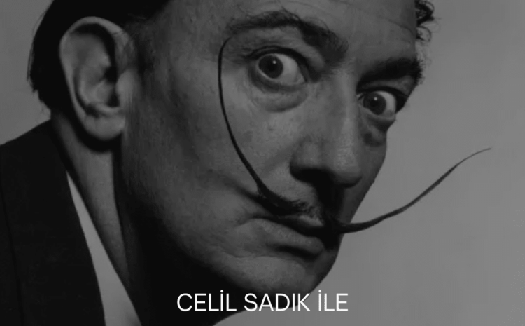 Celil Sadık ile Salvador Dali Hayatı ve Eserleri